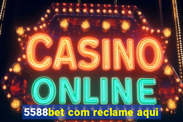 5588bet com reclame aqui